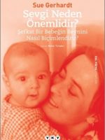 Sevgi Neden Önemlidir? - Şefkat Bir Bebeğin Beynini Nasıl Biçimlendirir?
